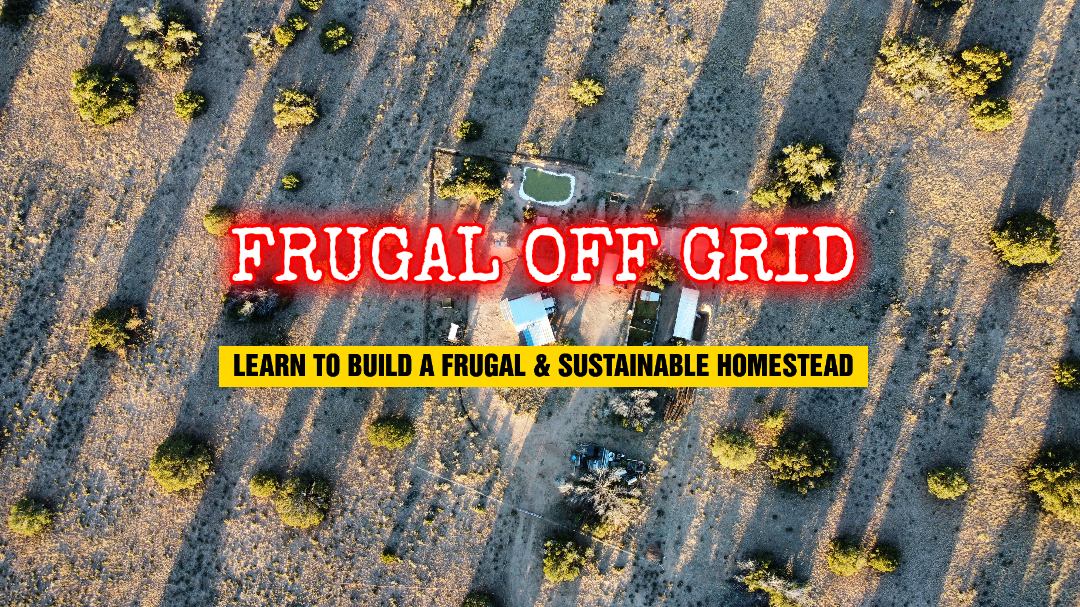 frugal off grid location learn to build a frugal and sustainable homestead