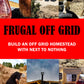Frugal Off Grid how to start a homestead with next to nothing